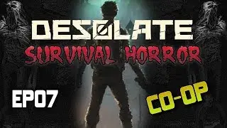 Desolate | Multiplayer co-op | Survival Horror | EP07