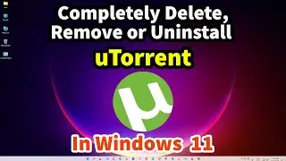 How to Completely Delete Remove or Uninstall uTorrent in Windows 11 PC or Laptop
