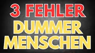 3 Fehler die DUMME MENSCHEN IMMER machen!