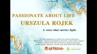 Passionate about life – Urszula Rojek. A voice that brings light.
