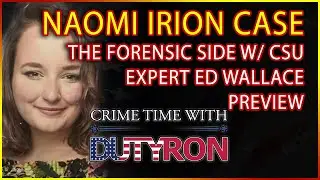 Naomi Irion case the forensic side with CSU Expert Ed Wallace preview Live with DutyRon