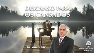 DESCANSO PARA OS CANSADOS (Mateus 11:25-30) | Rev. Marcos Serjo