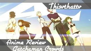 Gatchaman Crowds | Anime Review