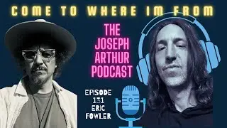 ERIC FOWLER: Come to Where I'm From Podcast Episode #131