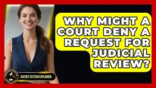 Why Might a Court Deny a Request for Judicial Review? - Justice System Explained