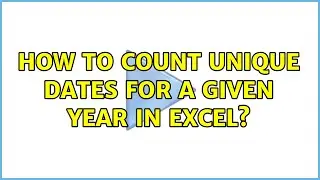 How to Count Unique Dates for a Given Year in Excel? (2 Solutions!!)