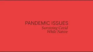 Pandemic Issues: Surviving Covid While Native