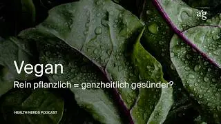 Vegan: Rein pflanzlich = ganzheitlich gesünder? (Spezial) - HEALTH NERDS