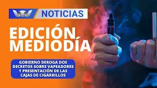Ed.Med.03/06|Gobierno deroga dos decretos sobre vapeadores y presentaci&oacute;n de cajas de cigarrillos