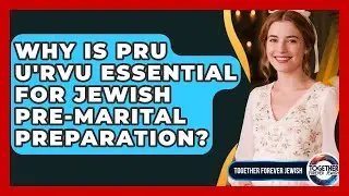 Why Is Pru U'Rvu Essential For Jewish Pre-marital Preparation? - Together Forever Jewish