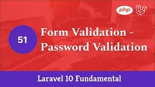 Laravel 10 Fundamental [Part 51] - Form Validation - Password Validation