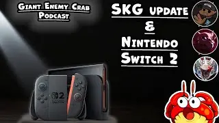 Giant Enemy Crab Podcast Ep. 54: Stop Killing Games Part 2 & Nintendo Switch 2