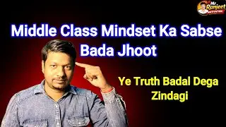 Middle Class Mindset Ka Sabse Bada Jhoot | Mindset Shift Hindi Motivation