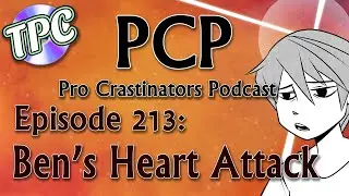 Сердечный приступ Бена &mdash; подкаст The Pro Crastinators, выпуск 213