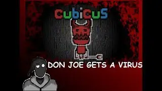 CUBICUS : DON JOE GETS A VIRUS!!!!!