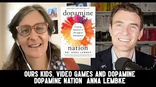 Anna Lembke. Kids, Dopamine, Video Games