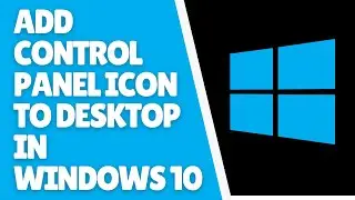 How to Add Control Panel Icon to Desktop in Windows 10