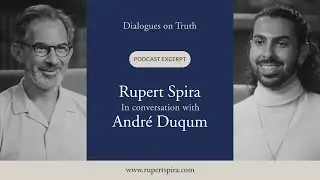 DIALOGUES ON TRUTH Podcast: Rupert Spira with Andr&eacute; Duqum (from the Know Thyself Podcast)
