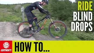 How To Ride Blind Drop Offs On A Mountain Bike