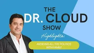 Avoiding All The Politics With Family - The Dr. Cloud Show - Episode 282