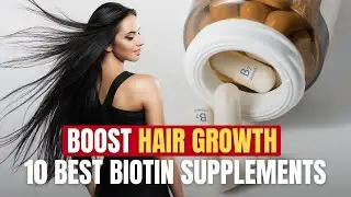 Boost Hair Growth 10 Best Biotin Supplements