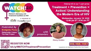 WATCH! 2.0 Session 3 &ndash; Treatment + Prevention = Action! Understanding the Modern Era of HIV