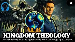 KINGDOM THEOLOGY- Part 2 - an examination of kingdom/dominion theology by Al Dager -links below👇 
