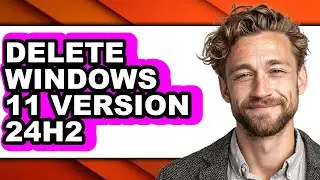 How to Delete Windows 11 Version 24h2 - Step by Step