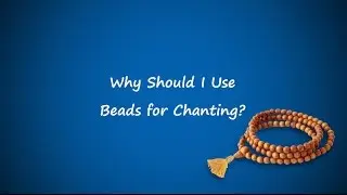 05 Why Should I Use Beads for Chanting?