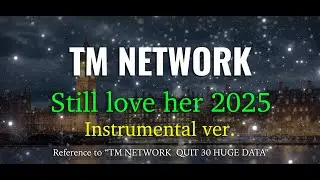 [Instrumental ver] Still love her 2025 / TM NETWORK　(Remix)