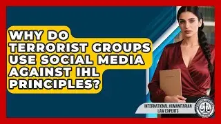 Why Do Terrorist Groups Use Social Media Against IHL Principles?