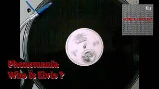 Phenomania - Who Is Elvis?