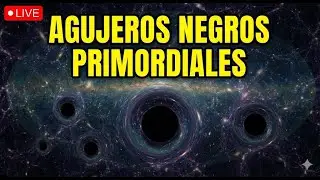 Los Primeros Monstruos del Universo . Agujeros Negros Primordiales . 🔴Viaje al Espacio Profundo 24/7
