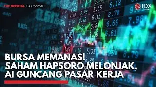 Bursa Memanas! Saham Hapsoro Melonjak, AI Guncang Pasar Kerja | TOP 5 IDX CHANNEL