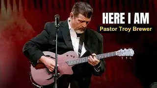 Here I Am | A Song Written and Performed by Troy Brewer