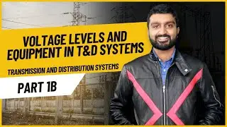 Part 1b | Voltage Levels and Equipment in T&D Systems | Transmission and Distribution Systems