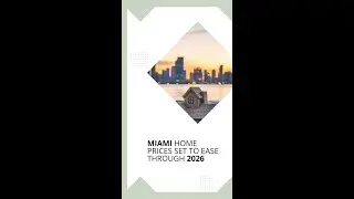 Miami Home Prices Set to Ease Through 2026