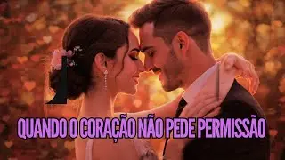 QUANDO O CORAÇÃO NÃO PEDE PERMISSÃO