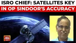 ISRO Chief Hails Indian Satellites' Role in Precision Strikes and National Security | India Today