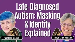 Late-Diagnosed Autism, Masking & Identity | A Deep Dive with Wendela Marsh