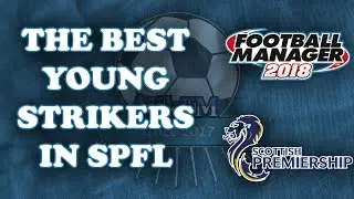 FM18 Best Young Strikers - Scotland Ladbrokes Premiership
