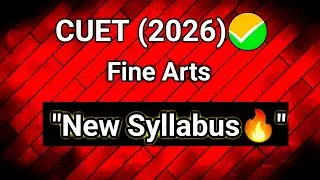 CUET 2026 Fine Arts New Syllabus &ndash; Full Explanation | Latest Update 🔥