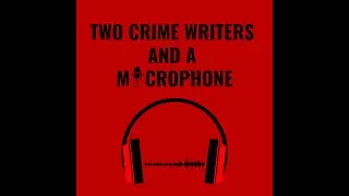 Two Crime Writers and a Microphone - New Series Coming Soon!