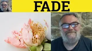 🔵 Fade Meaning - Fade Examples - Fade In Fade Out Fade Away - Defined - Fade