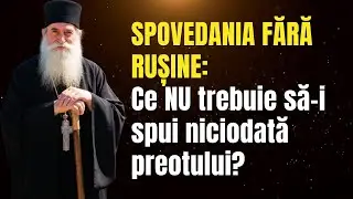 SPOVEDANIA FĂRĂ RUȘINE: Ce NU trebuie să-i spui niciodată preotului?