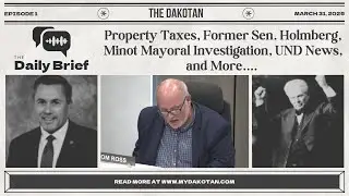 Daily Brief: Property Taxes, Former Sen. Holmberg, Minot Mayoral Investigation, UND News, and more..