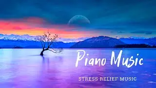 Stress Relief Piano Music | Music Therapy | Piano music 2022