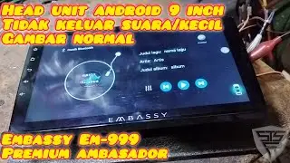 Head unit Android tidak ada suara EMBASSY EM-999 PREMIUM AMBASADOR