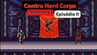 Contra Hard Corps (Temporada 3) Episódio II: A Tentativa de Corromper o Herói