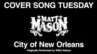 Matt Mason - City of New Orleans [Cover Song Tuesday]